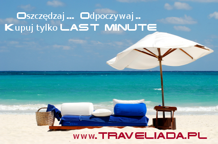 Rezerwuj online tanie wczasy last minute! Najtańsze Last Minute tylko na www.traveliada.pl